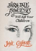 Fairy Tale Princesses Will Kill Your Children