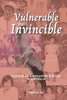 Vulnerable but Invincible: Memoirs of a Singapore Doctor in Australia