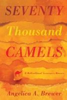 Seventy Thousand Camels: A Motivational Survivor's Memoir