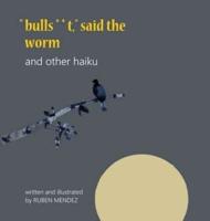 "bulls**t," said the worm and other haiku