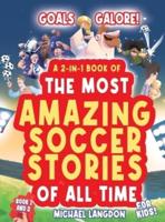 Goals Galore! The Ultimate 2-In-1 Book Bundle of 'The Most Amazing Soccer Stories of All Time for Kids!