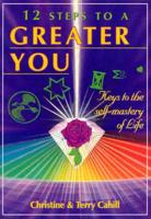 12 Steps to a Greater You: Keys to the Self-Mastery of Life