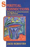 Spiritual Connections: Bringing to Consciousness Our Spiritual Interconnectedness