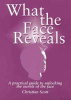 What the Face Reveals: A Practical Guide to Unlocking the Secrets of the Face