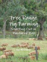 Free Range Pig Farming - Starting Out in Pastured Pigs