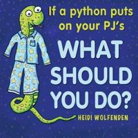 If a python puts on your PJ's what should you do?
