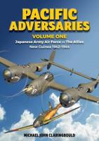 Pacific Adversaries. Volume One Japanese Army Air Force Vs the Allies New Guinea 1942-1944
