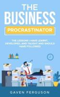 The Business Procrastinator: The lessons I have learnt, developed, and taught and should have followed.