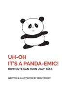 UH OH It's a Panda-emic!: How cute can turn ugly. Fast.