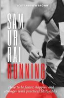 Samurai Running: How to be faster, happier and stronger with practical philosophy