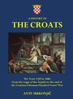 A History of The Croats - The Years 1102 to 1606