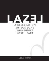 LAZEL a Celebration of Someone Who Didn't Lose Heart