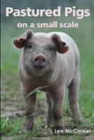 Pastured Pigs on a Small Scale