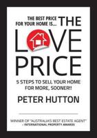 THE LOVE PRICE: 5 STEPS TO SELL YOUR HOME FOR MORE, SOONER!!