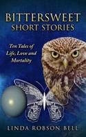 Bittersweet Short Stories: Ten Tales of Life, Love and Mortality