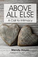 Above All Else: A Call To Intimacy