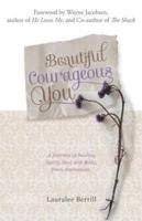 Beautiful Courageous You : A journey of healing Spirit, Soul and Body from depression