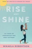 Rise and Shine: 101 Days of Inspiration for New Mothers