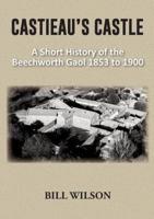 CASTIEAU'S CASTLE: A Short History of the Beechworth Gaol 1853 to 1900