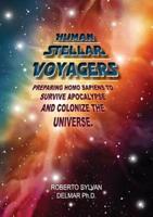 Human Stellar Voyagers: Preparing Homo Sapiens to Survive Apocalypse And Colonize The Universe