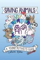 Saving Animals: A Young Activist's Guide