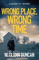 Wrong Place, Wrong Time: A Rafferty P.I. Mystery