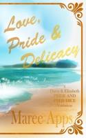 Love, Pride & Delicacy: a Darcy and Elizabeth PRIDE AND PREJUDICE variation