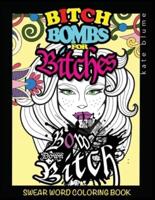 Swear Word Coloring Book: Bitch-Bombs For Bitches