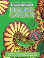 Tinnitus Art Therapy. Healing Garden Adult Coloring Book :  Butterflies and Flower Gardens for Stress Relief and Relaxation