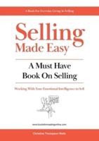 Selling Made Easy: A MUST HAVE BOOK ON SELLING