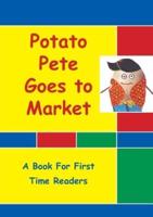 Potato Pete Goes To Market: For First Time Readers