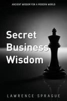 Secret Business Wisdom: Ancient wisdom for a Modern world