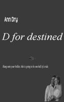 D for Destined