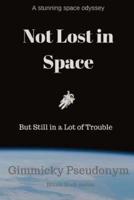 Not Lost in Space But Still in a Lot of Trouble