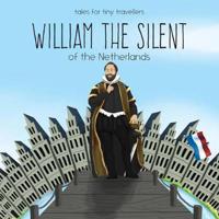 William the Silent of the Netherlands: A Tale for Tiny Travellers
