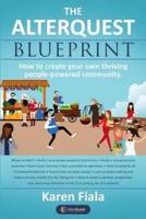 The Alterquest Blueprint: How to create your own thriving people-powered community.