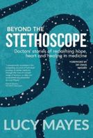 Beyond the Stethoscope: Doctors' stories of reclaiming hope, heart and healing in medicine