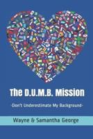 The D.U.M.B. Mission