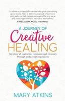 A Journey of Creative Healing: My story of resilience, remission and recovery  through daily creative projects
