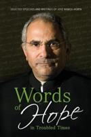 Words of Hope in Troubled Times: Selected Speeches and Writings of José Ramos-Horta