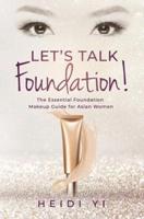 Let's Talk Foundation!: The Essential Foundation Makeup Guide for Asian Women