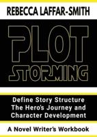 Plot Storming Workbook: Define Story Structure, The Hero's Journey, And Character Development