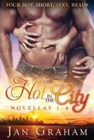 Hot in the City: Four Hot, Short, Sexy Reads. Novellas 1-4