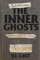 Silencing the Inner Ghosts: A Creative Guide for Tackling Self-Harm