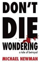 DON'T DIE WONDERING: A Tale of Betrayal