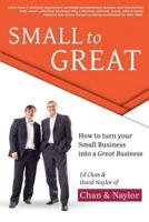 Small to Great: How to Turn Your Small Business into a Great Business