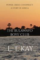The Bulawayo Boys' Club: Power. Greed. Conspiracy. A Story of Africa