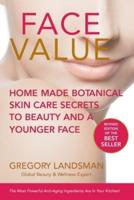 FACE VALUE: Home Made Botanical Skin Care Secrets to Beauty and a Younger Face