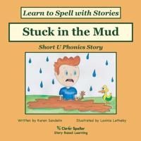 Stuck in the Mud: Short U Phonics Story, Learn to Spell with Stories