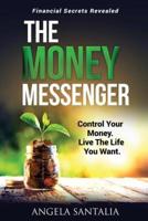 THE MONEY MESSENGER: Control Your Money. Live The Life You Want